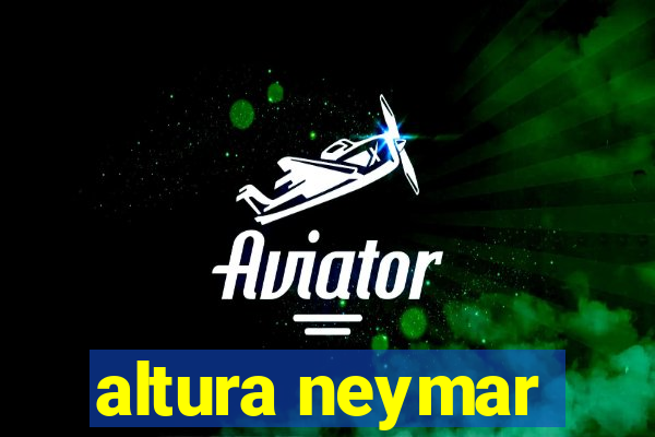 altura neymar